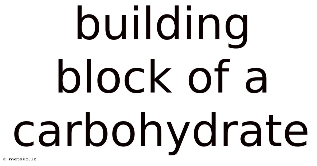 Building Block Of A Carbohydrate