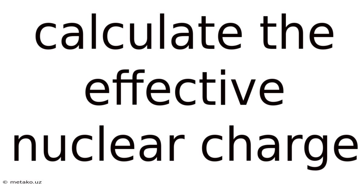 Calculate The Effective Nuclear Charge