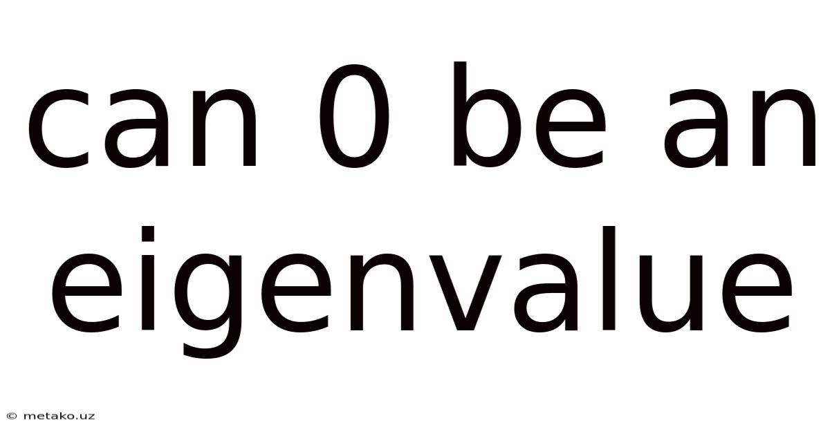 Can 0 Be An Eigenvalue