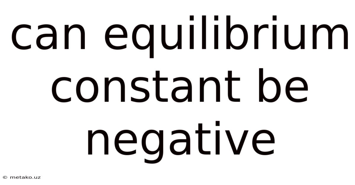 Can Equilibrium Constant Be Negative