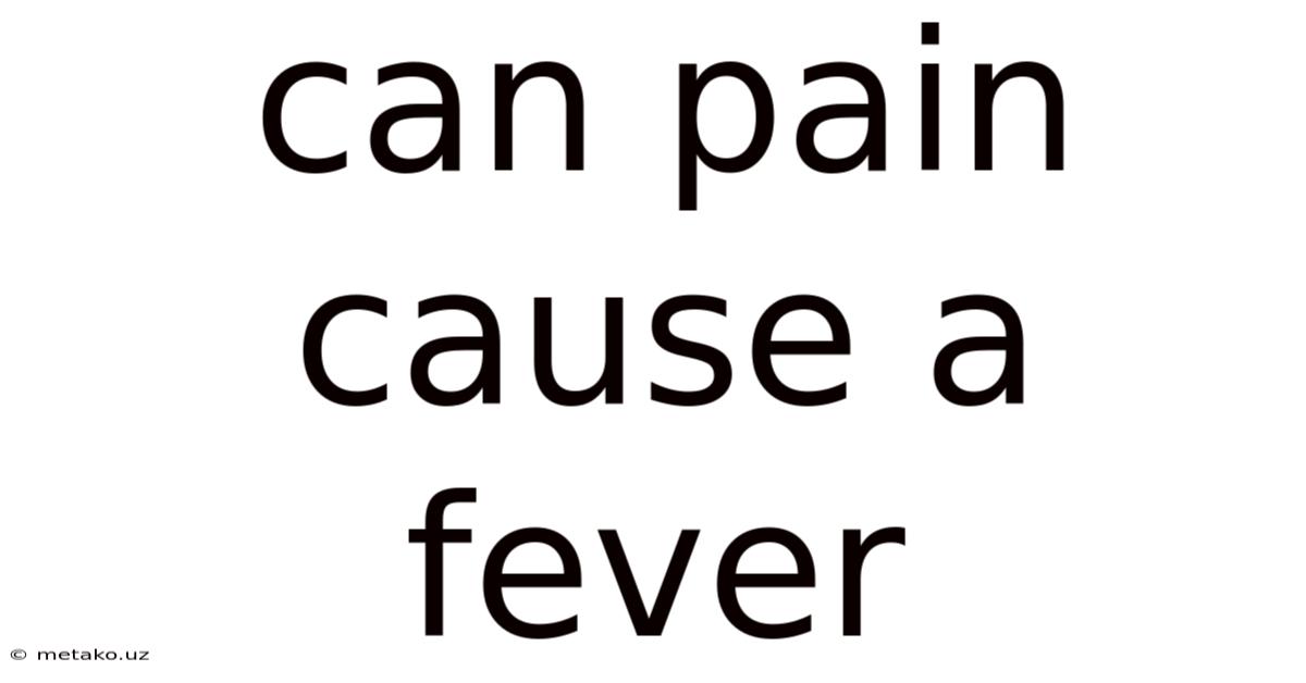 Can Pain Cause A Fever