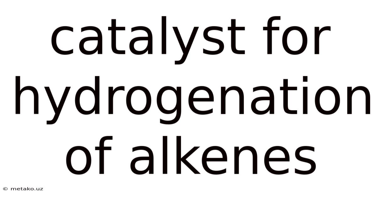 Catalyst For Hydrogenation Of Alkenes