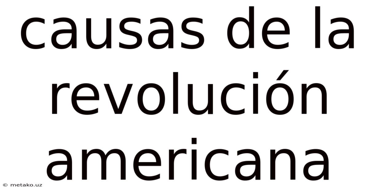 Causas De La Revolución Americana
