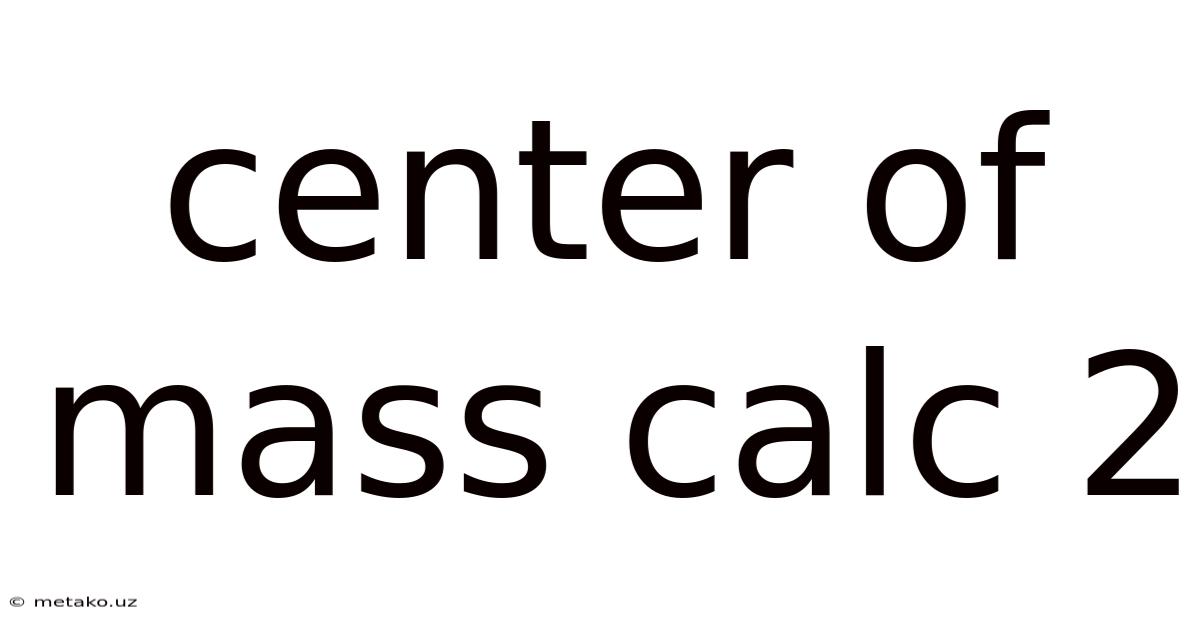 Center Of Mass Calc 2