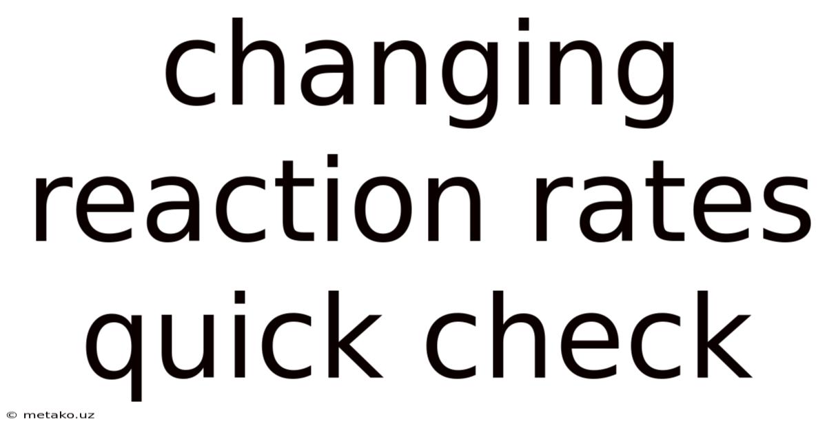 Changing Reaction Rates Quick Check