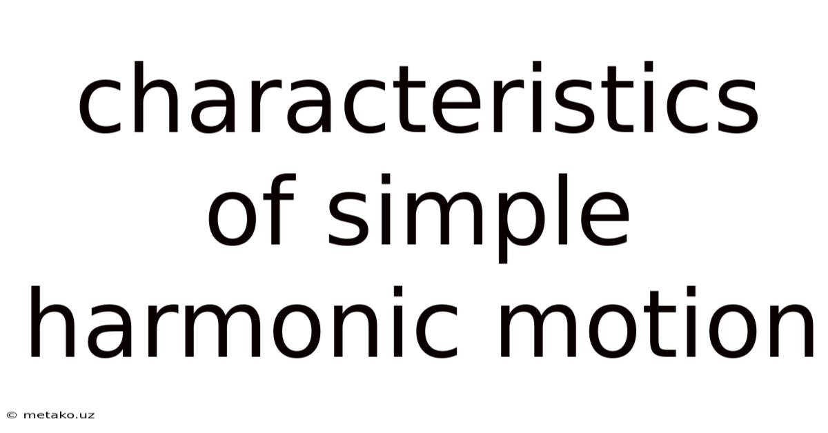 Characteristics Of Simple Harmonic Motion