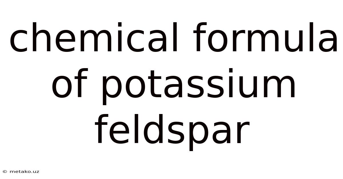 Chemical Formula Of Potassium Feldspar