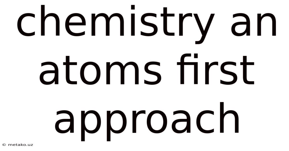 Chemistry An Atoms First Approach