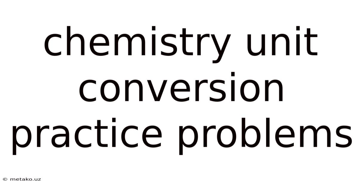 Chemistry Unit Conversion Practice Problems
