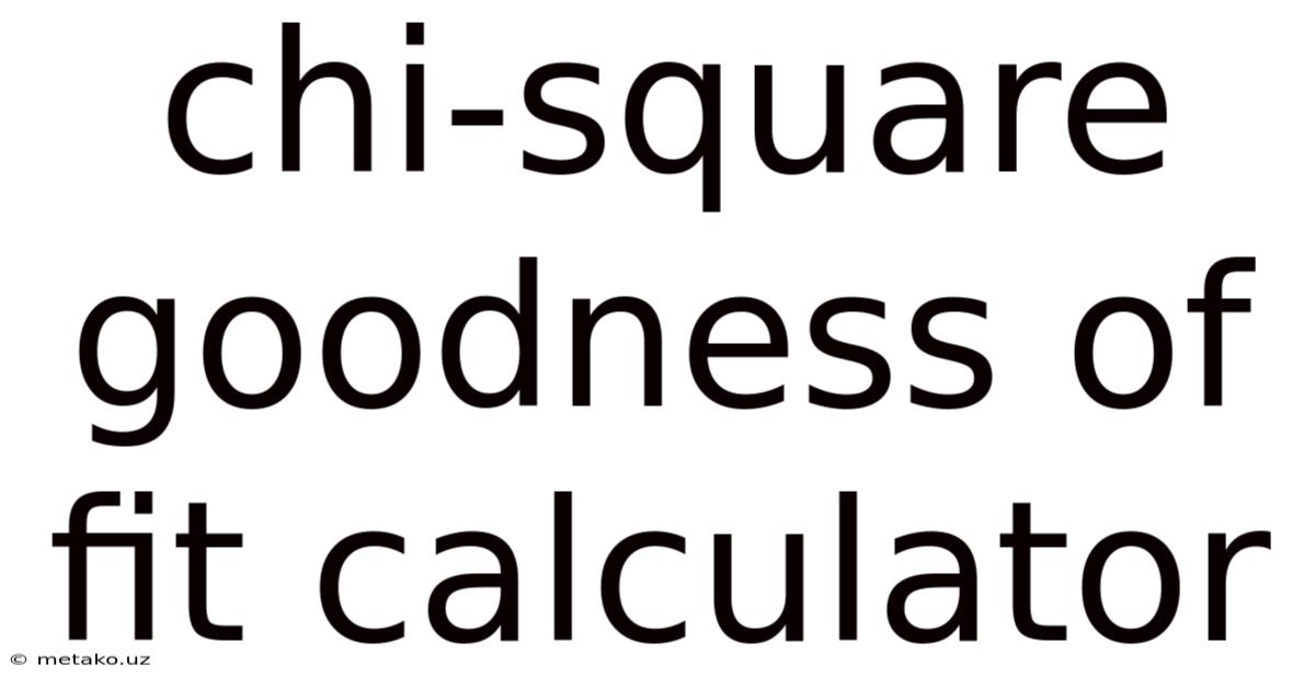 Chi-square Goodness Of Fit Calculator