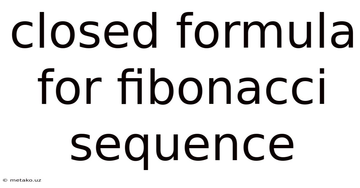 Closed Formula For Fibonacci Sequence