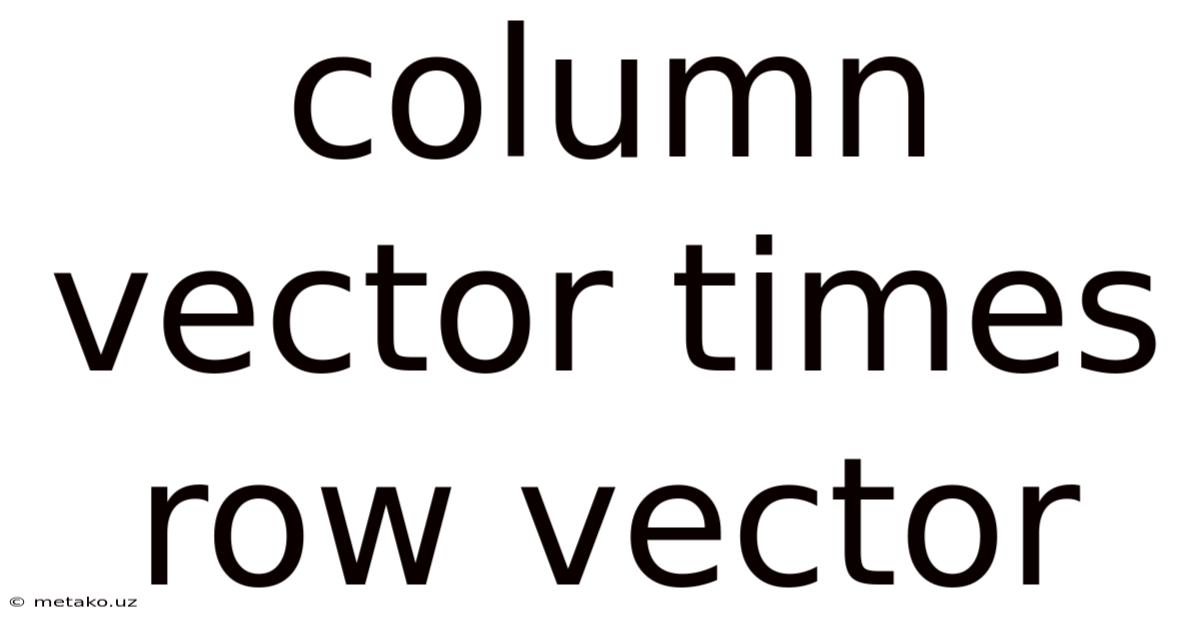 Column Vector Times Row Vector
