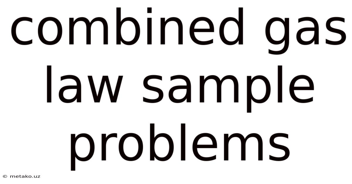 Combined Gas Law Sample Problems