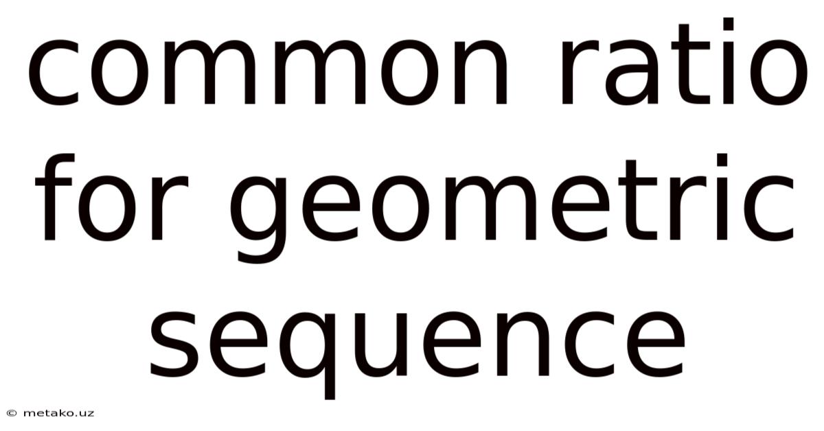 Common Ratio For Geometric Sequence