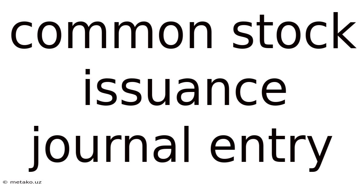 Common Stock Issuance Journal Entry