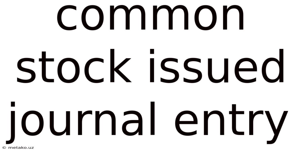 Common Stock Issued Journal Entry