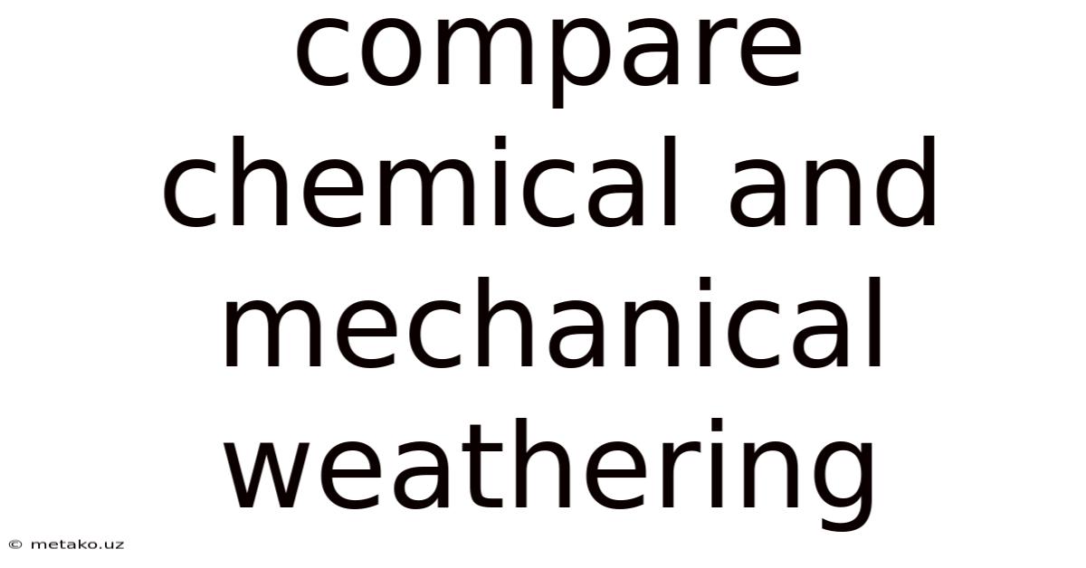Compare Chemical And Mechanical Weathering