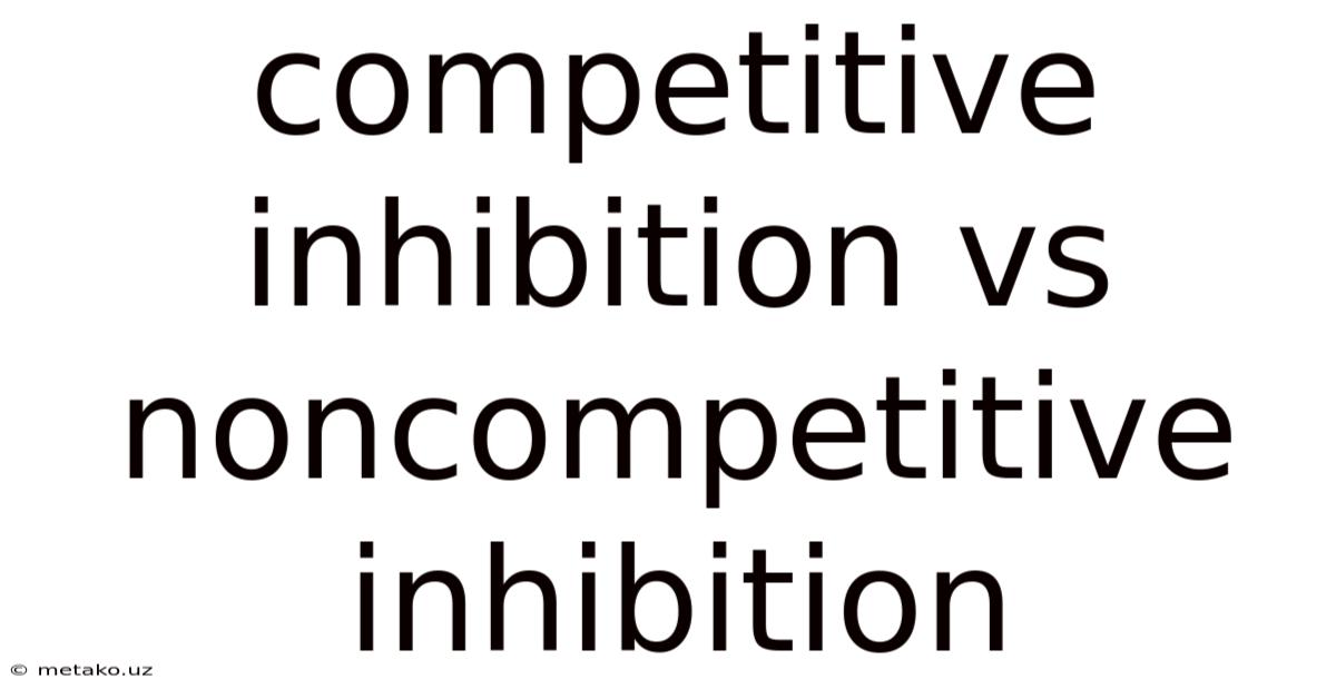 Competitive Inhibition Vs Noncompetitive Inhibition