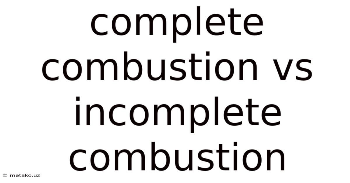 Complete Combustion Vs Incomplete Combustion