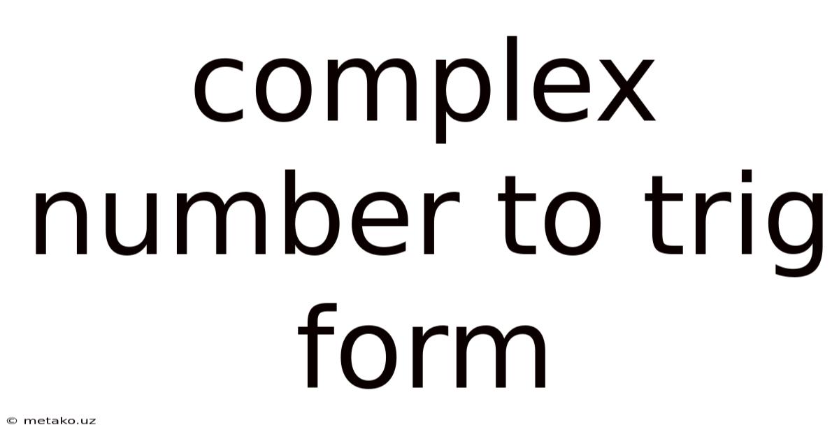 Complex Number To Trig Form