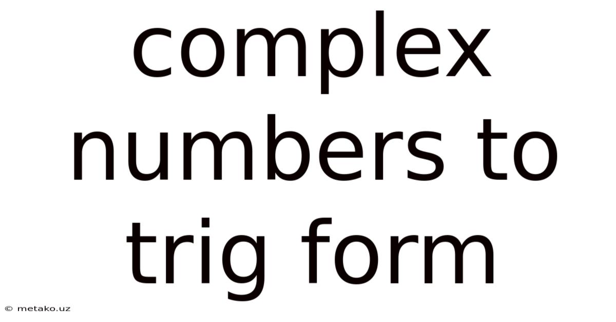 Complex Numbers To Trig Form