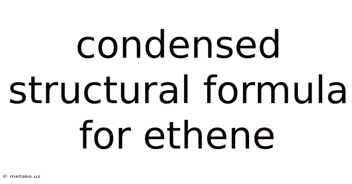 Condensed Structural Formula For Ethene