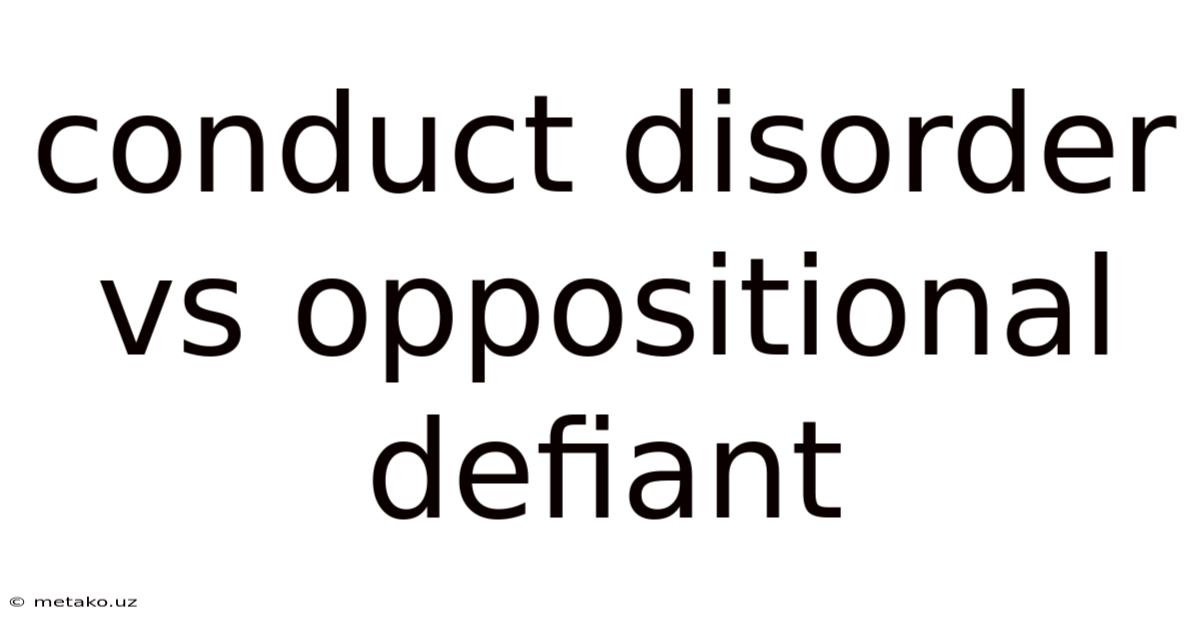Conduct Disorder Vs Oppositional Defiant