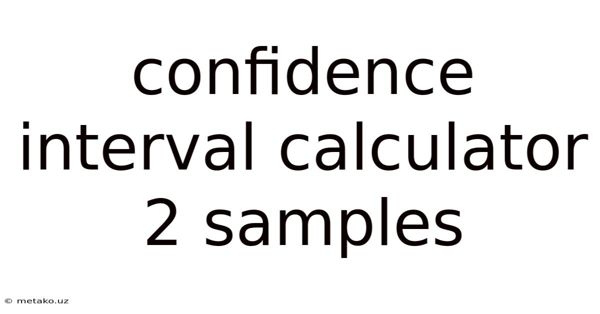 Confidence Interval Calculator 2 Samples