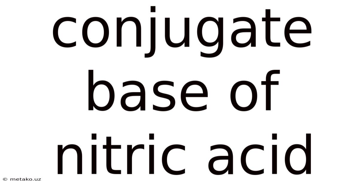 Conjugate Base Of Nitric Acid