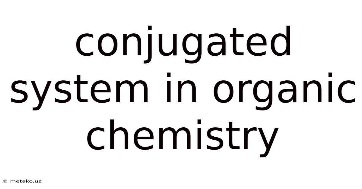 Conjugated System In Organic Chemistry