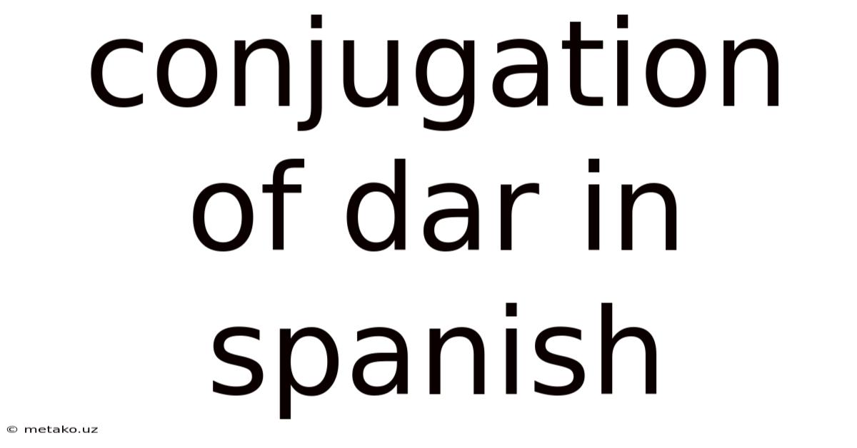 Conjugation Of Dar In Spanish
