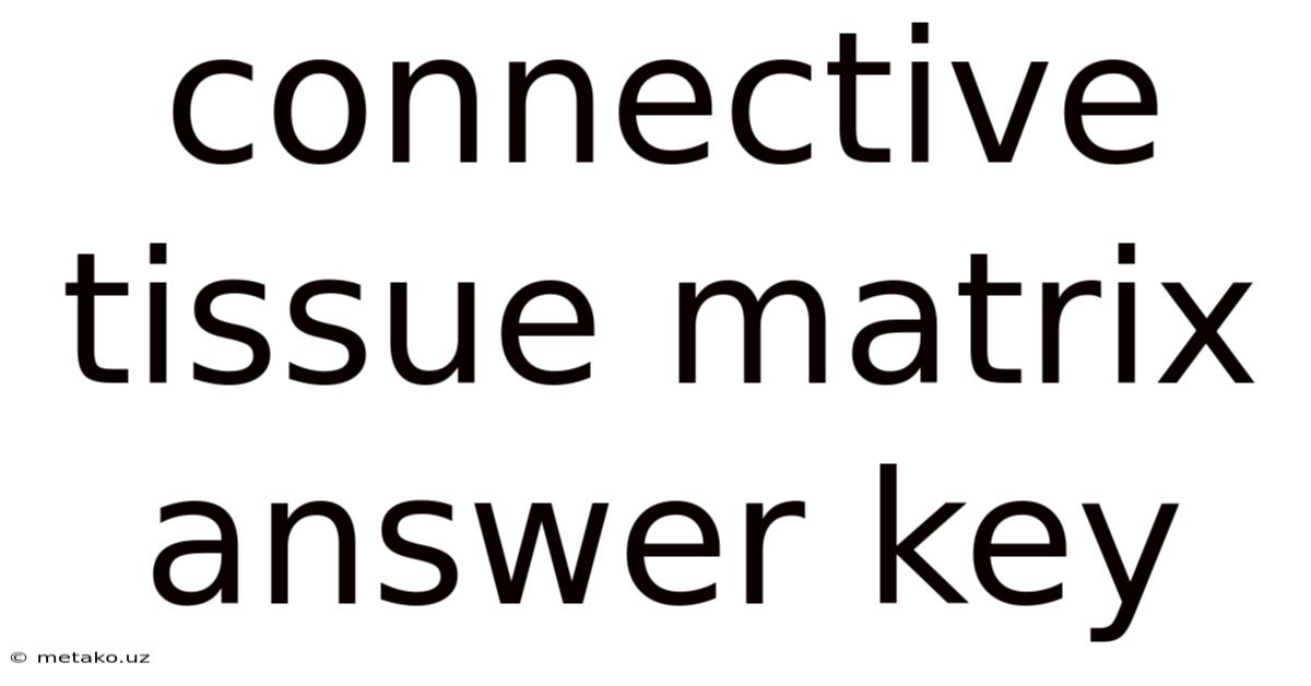Connective Tissue Matrix Answer Key