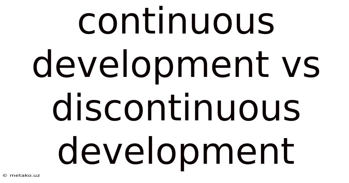 Continuous Development Vs Discontinuous Development