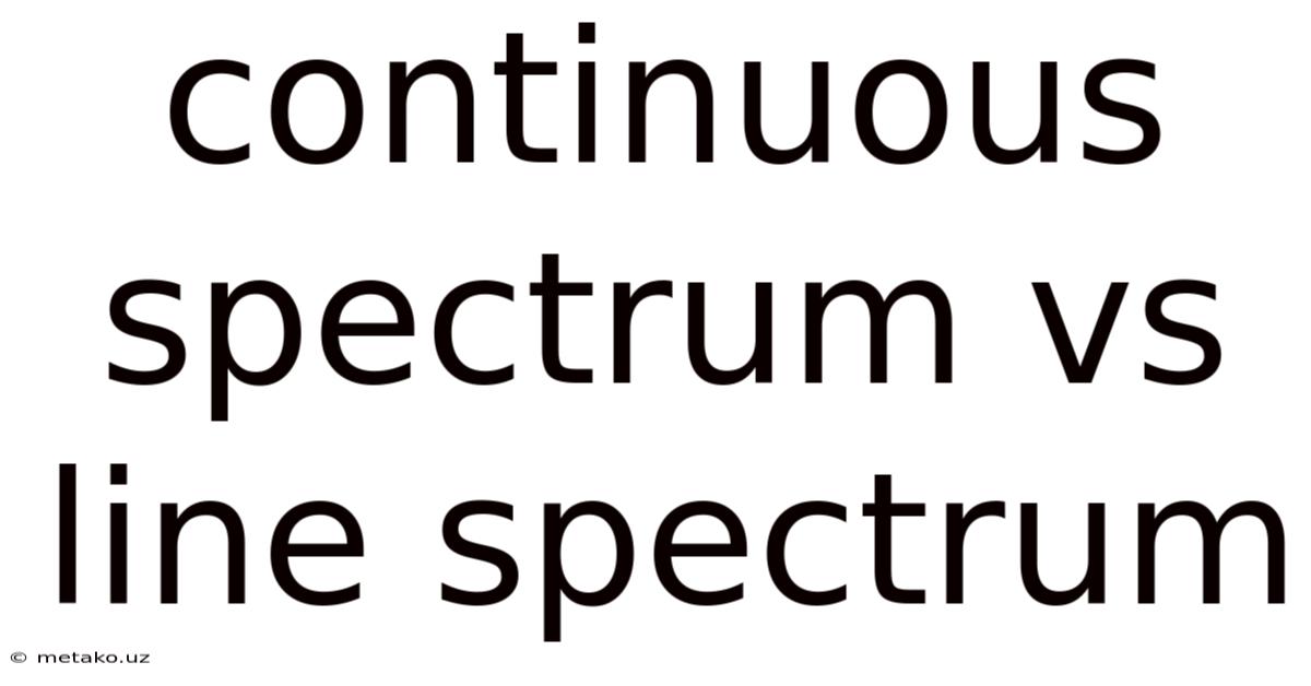 Continuous Spectrum Vs Line Spectrum