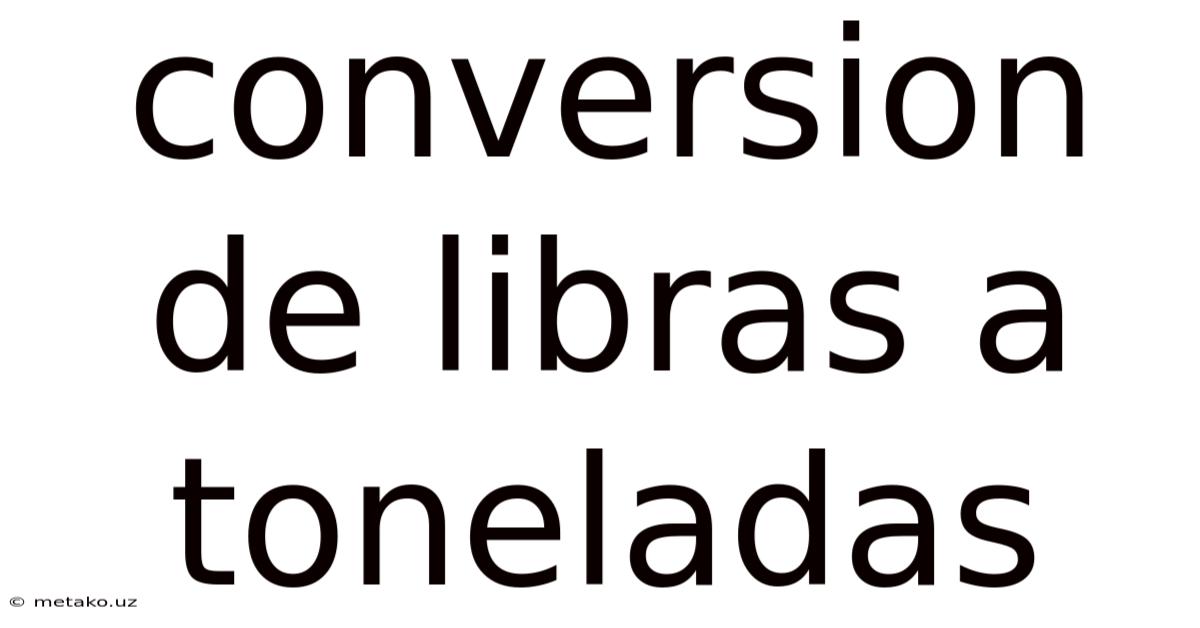 Conversion De Libras A Toneladas