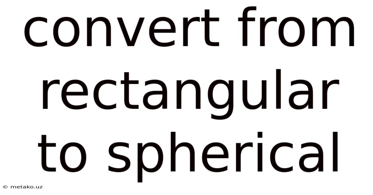 Convert From Rectangular To Spherical
