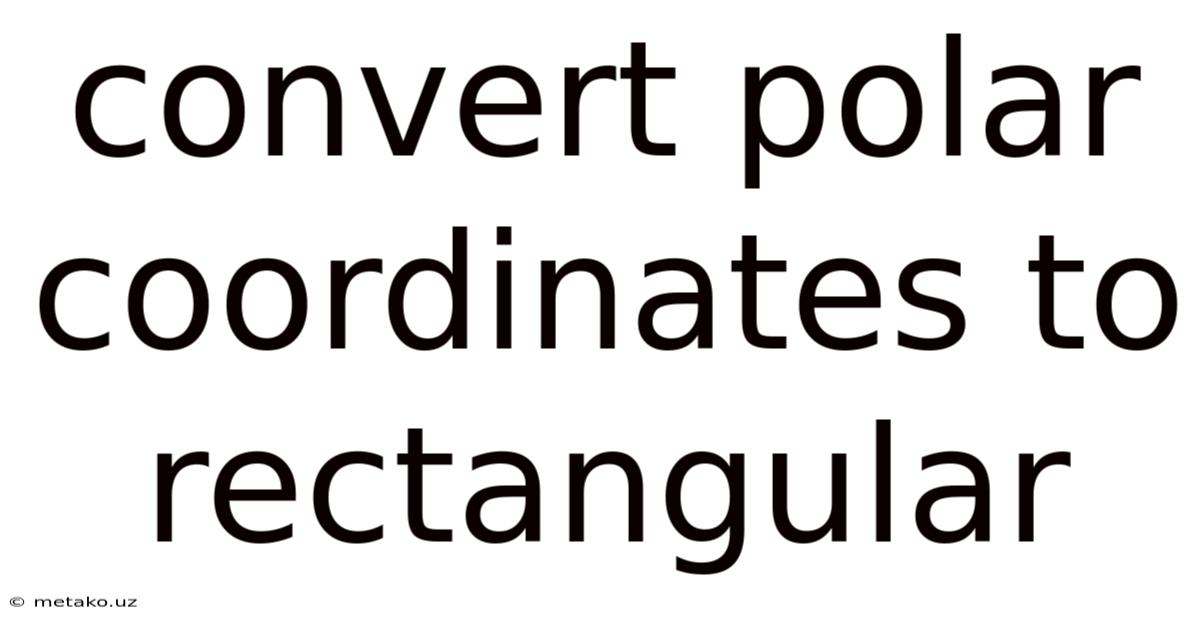 Convert Polar Coordinates To Rectangular