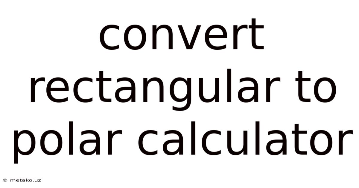 Convert Rectangular To Polar Calculator