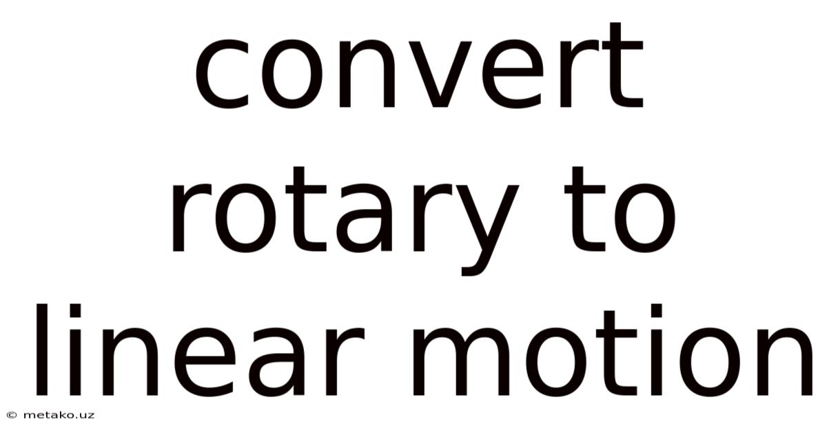 Convert Rotary To Linear Motion