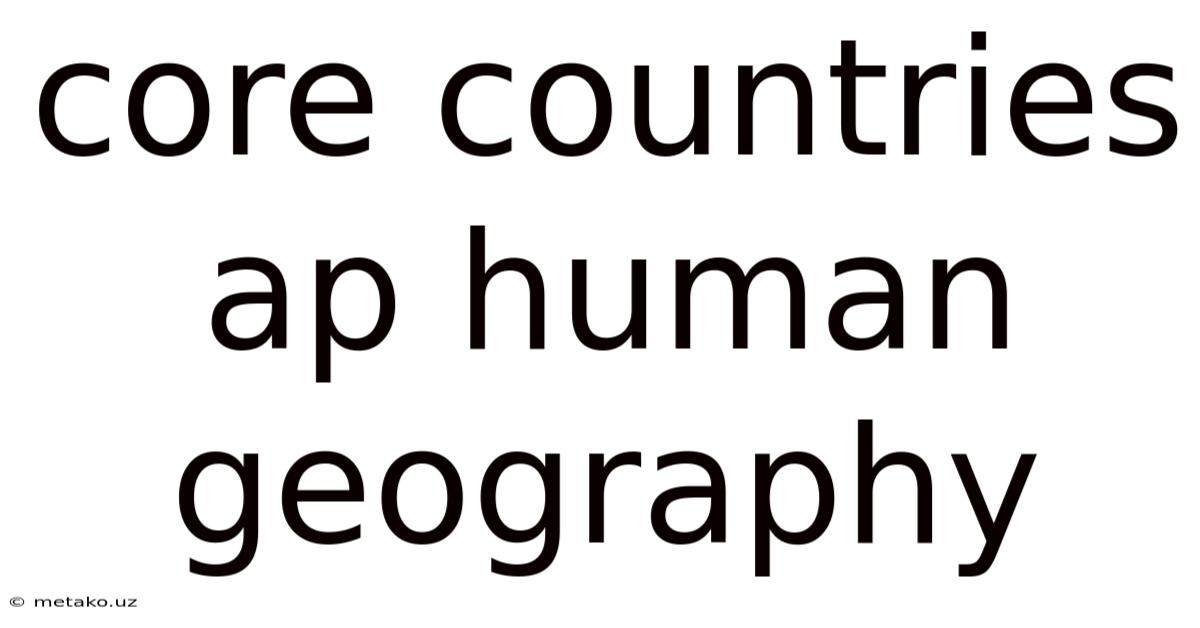 Core Countries Ap Human Geography