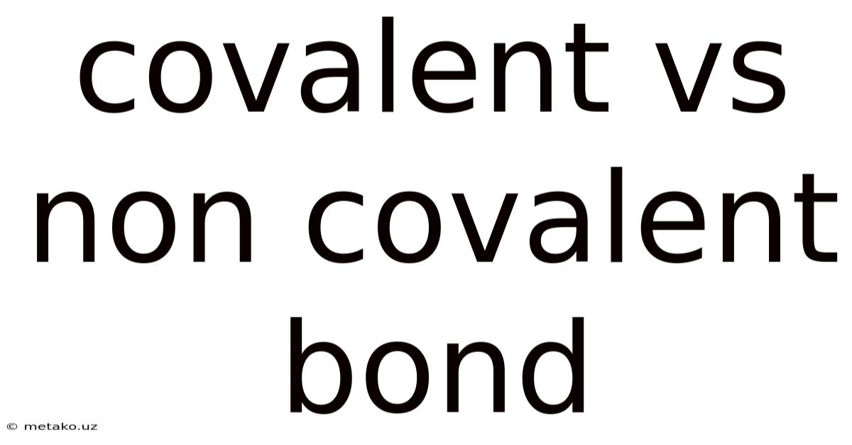 Covalent Vs Non Covalent Bond