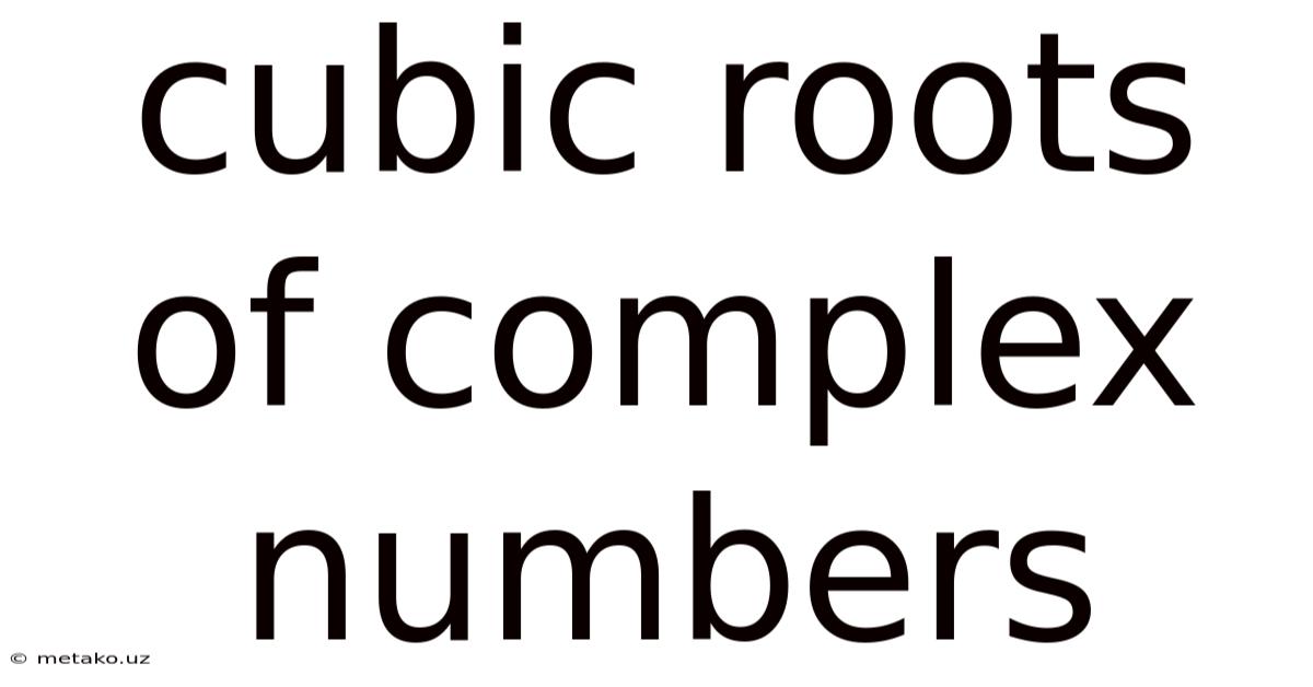 Cubic Roots Of Complex Numbers