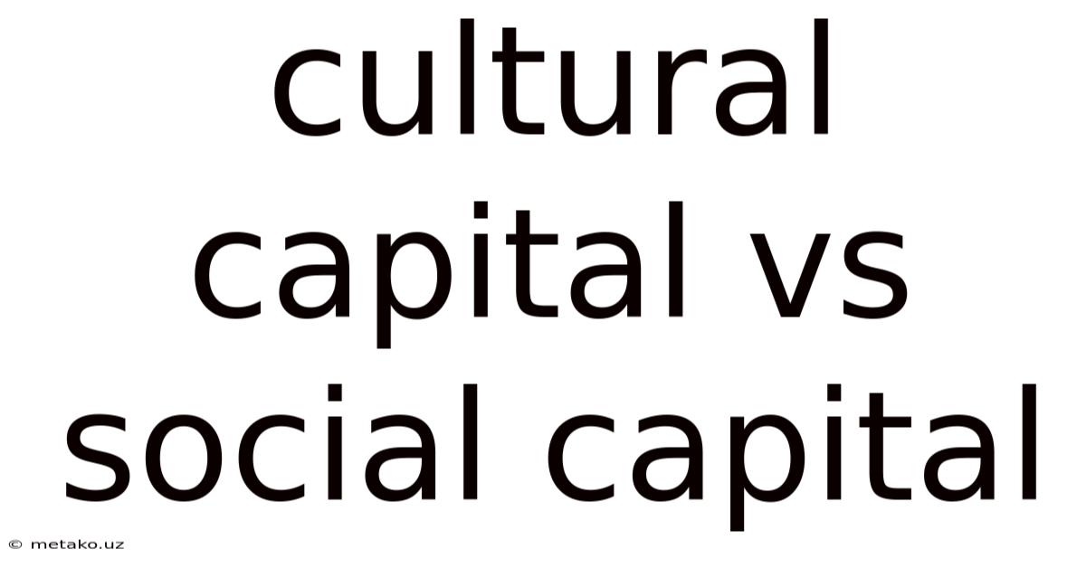 Cultural Capital Vs Social Capital
