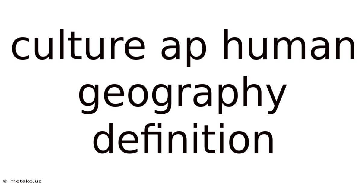 Culture Ap Human Geography Definition