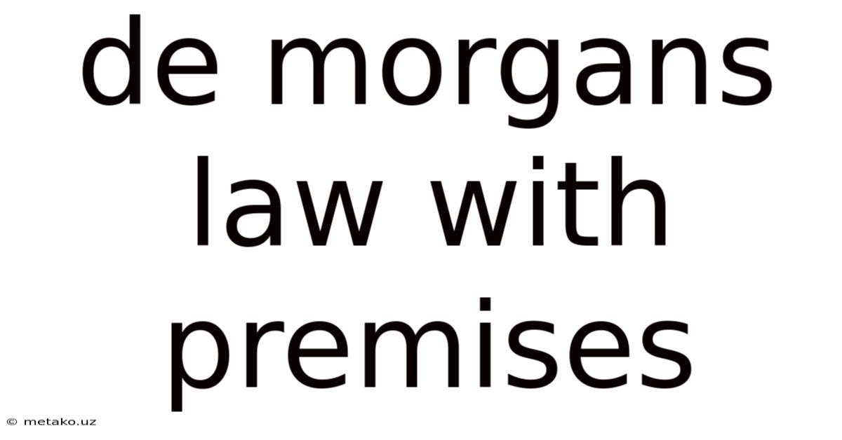 De Morgans Law With Premises