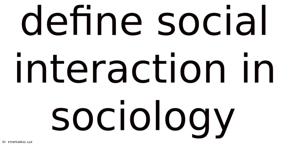 Define Social Interaction In Sociology