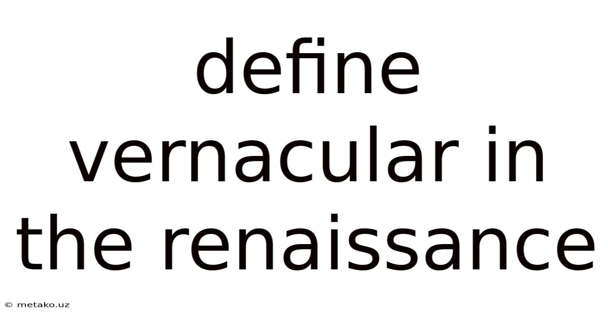 Define Vernacular In The Renaissance