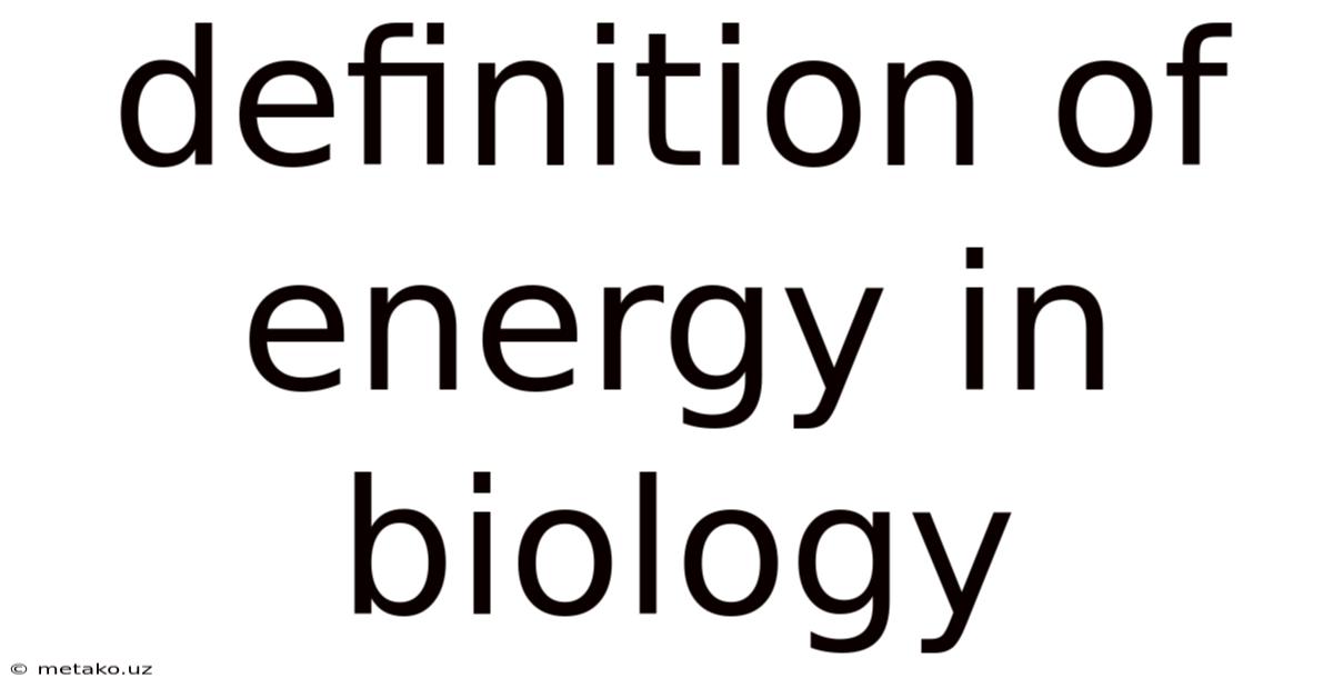 Definition Of Energy In Biology