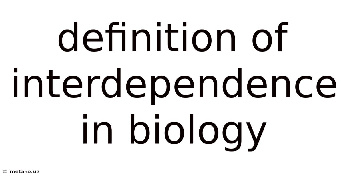 Definition Of Interdependence In Biology