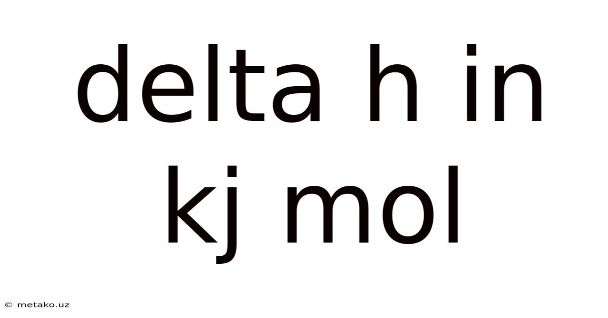 Delta H In Kj Mol